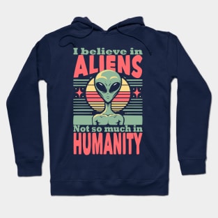 I believe in aliens not so much in humanity Hoodie